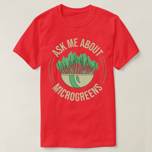 Ask Me About Microgreens Gardening For Microgreen  T-Shirt (Design Front)
