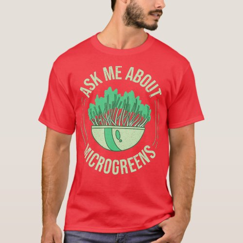 Ask Me About Microgreens Gardening For Microgreen  T_Shirt