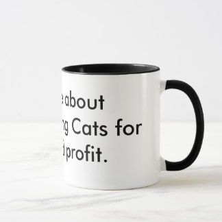 Ask me about microwaving Cats for fun and profit. Mug