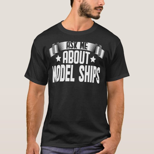 Ask Me About Model Ships  Model Ships T-Shirt (Front)