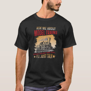 Ask Me About Models Trains Railroad locomotive hor T-Shirt