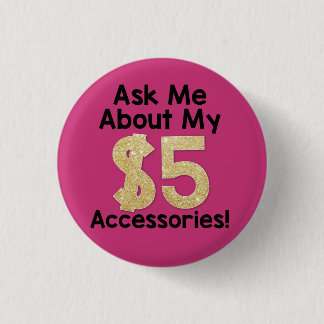 Ask Me About My $5 Accessories Button