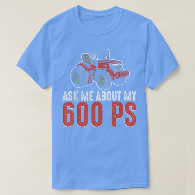 Ask Me About My 600 PS Farmer Farming Lover  T-Shirt (Design Front)