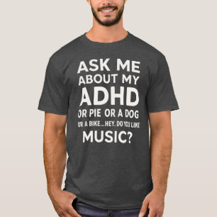 Ask Me About My ADHD Awareness Funny Quotes T-Shirt