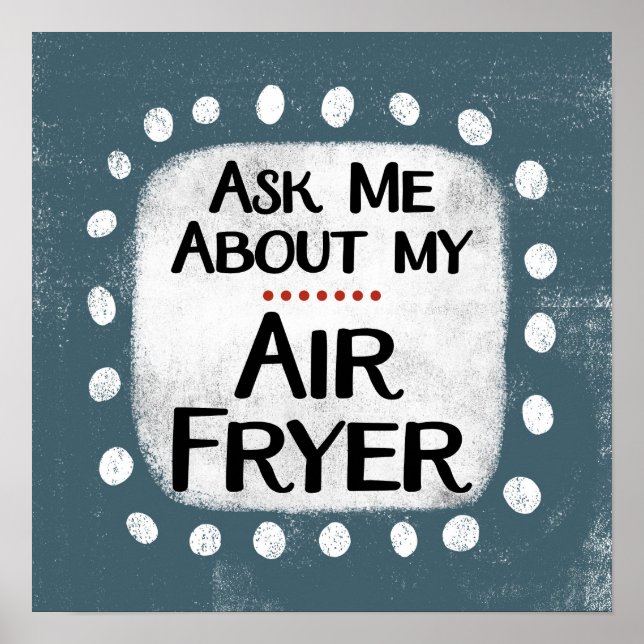 Ask Me About My Air Fryer Poster Wall Art (Front)