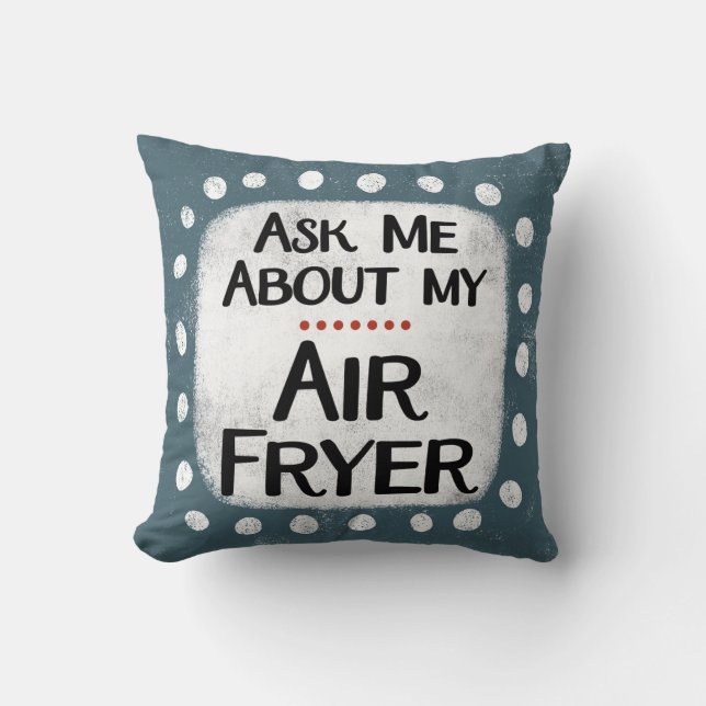 Ask Me About My Air Fryer Throw Pillow (Front)