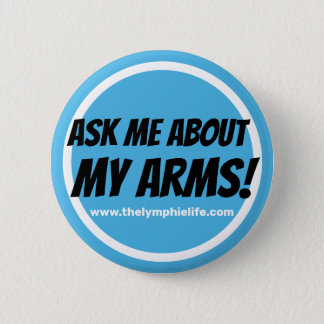 "Ask Me About My Arms!" Circlular Button