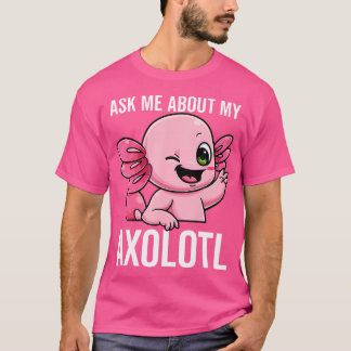 Ask Me About My Axolotl Mud Puppy Sarcastic Salama T-Shirt