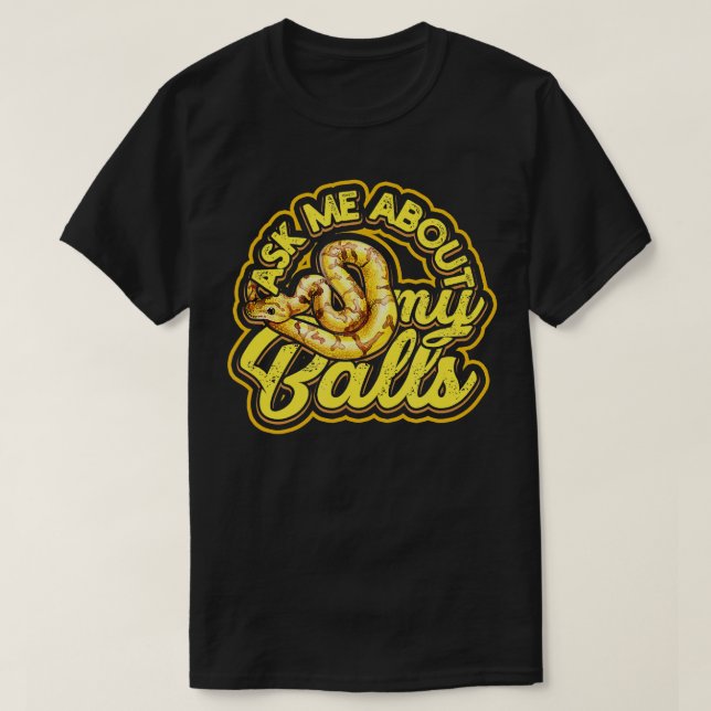 Ask me about my Balls  Funny Ball Python Snake   1 T-Shirt (Design Front)