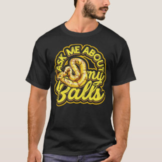 Ask me about my Balls  Funny Ball Python Snake   1 T-Shirt