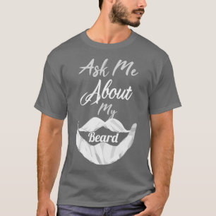 ask me about my beard 18 T-Shirt