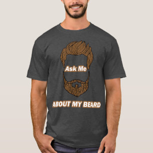Ask me About My Beard funny beard cute beard gift  T-Shirt