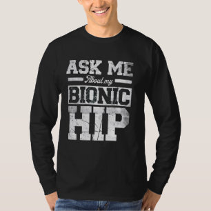 Ask Me About My Bionic Hip funny Hip Replacement S T-Shirt