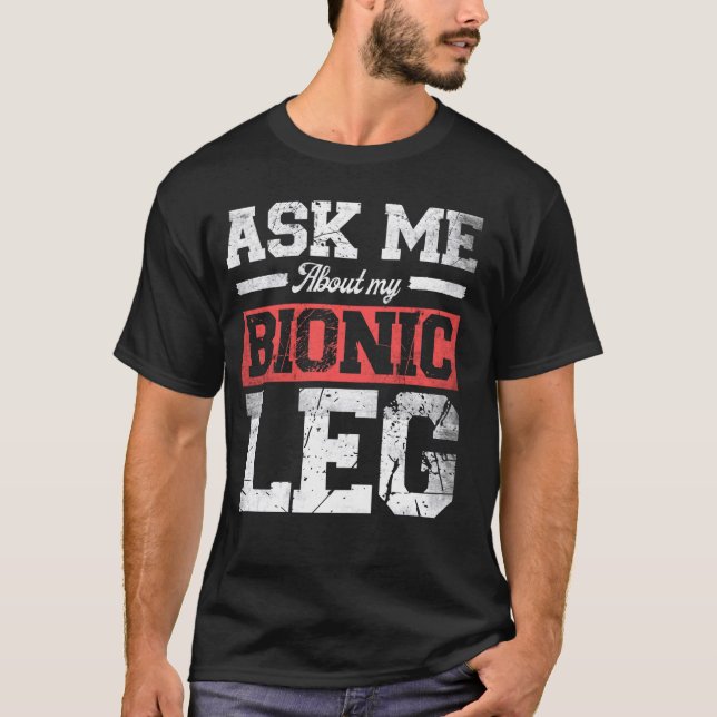 Ask Me About My Bionic Leg funny Leg Replacement S T-Shirt (Front)