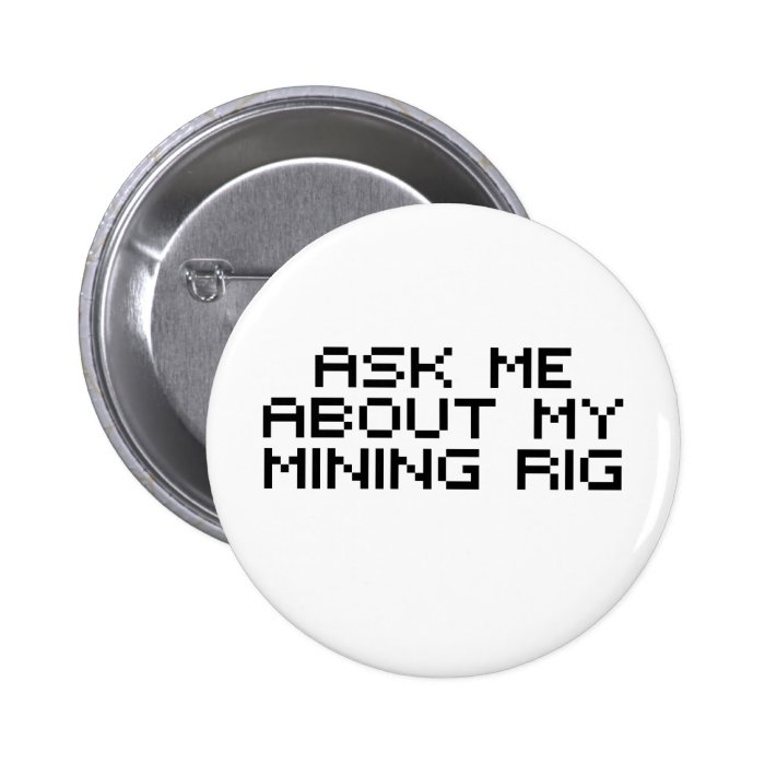 Ask me about my bitcoin mining rig pin