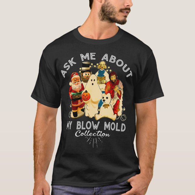 Ask Me About My Blow Mold Collection  Funny Christ T-Shirt (Front)
