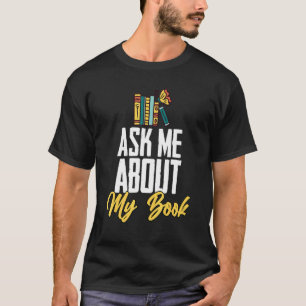 Ask Me About My Book Author Book Writing Poetry T-Shirt