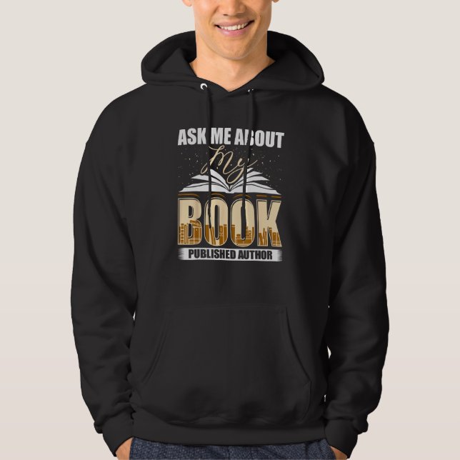 Ask Me About My Book Published Author Writer Novel Hoodie (Front)