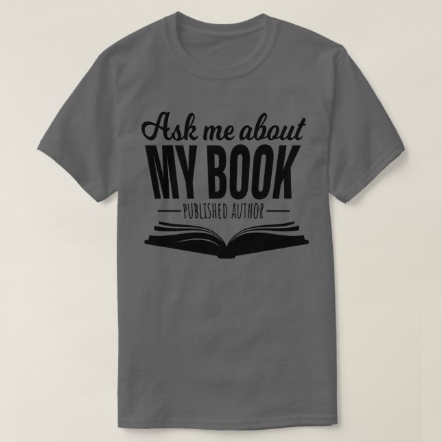 Ask Me About My Book  Published Author Writer Shir T-Shirt (Design Front)