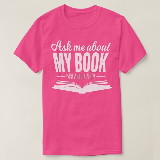 Ask Me About My Book  Published Author Writer  T-Shirt (Design Front)