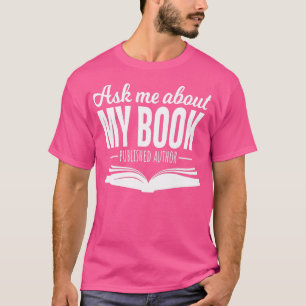 Ask Me About My Book Published Author Writer T-Shirt