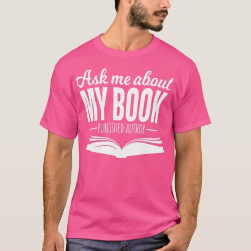 Ask Me About My Book  Published Author Writer  T_Shirt