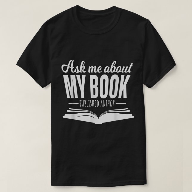 Ask Me About My Book Tshirt Published Author Write (Design Front)