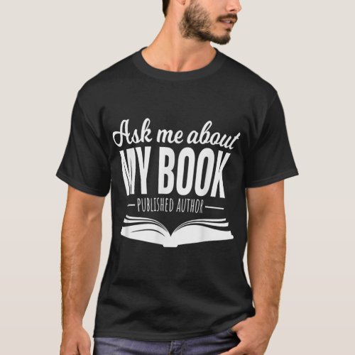 Ask Me About My Book Tshirt Published Author Write