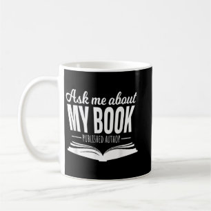 Ask Me About My Book Tshirt Published Author Write Coffee Mug