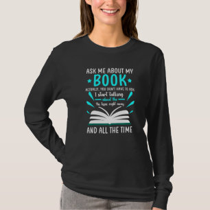 Ask Me About My Book You Don't Have Write Book T-Shirt