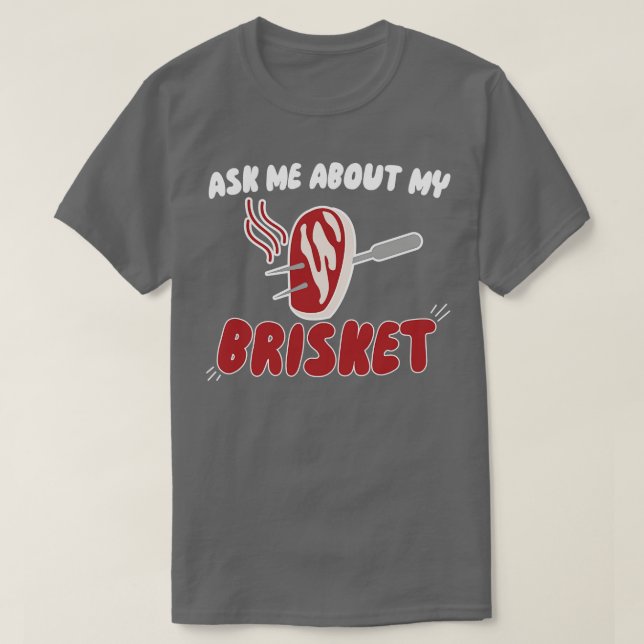 Ask Me About My Brisket T-Shirt (Design Front)
