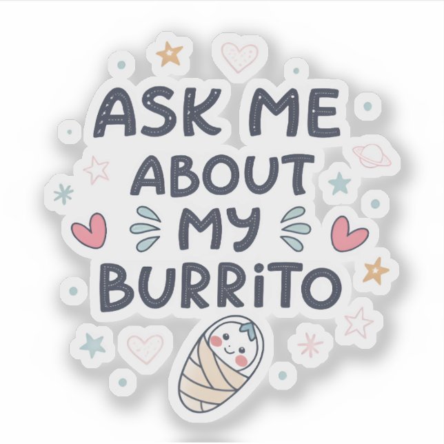 Ask Me About My Burrito Cute Baby Art Sticker (Front)
