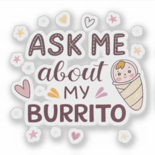 Ask Me About My Burrito Cute Baby Art Sticker