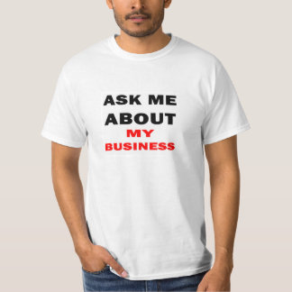 Ask Me About My Business T-Shirt