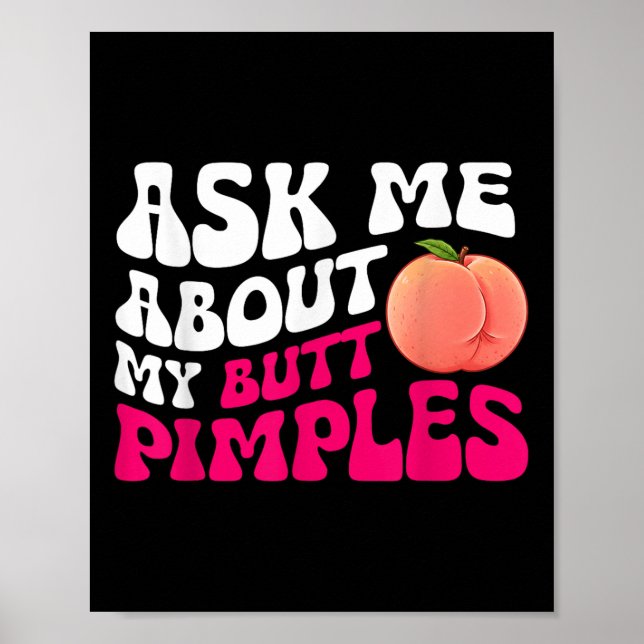 Ask Me About My Butt Pimples Embarrin Inappropriat Poster (Front)