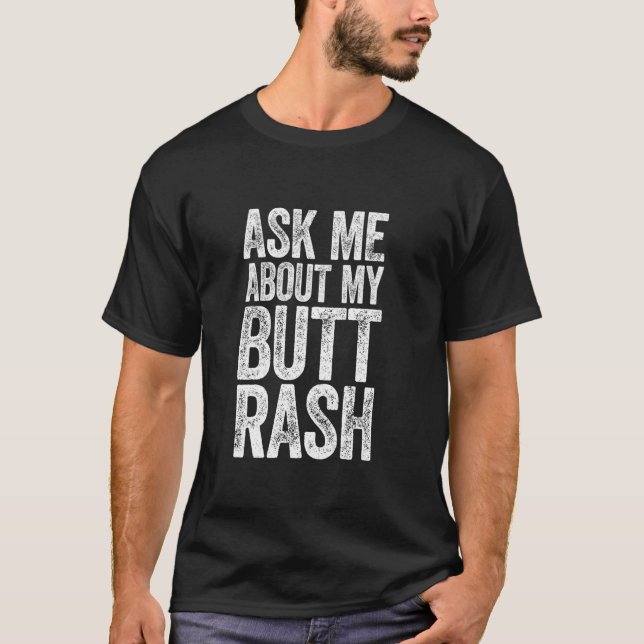 Ask Me About My Butt Rash Shirt Embarrassing Bache (Front)