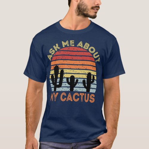 Ask Me About My Cactus T_Shirt