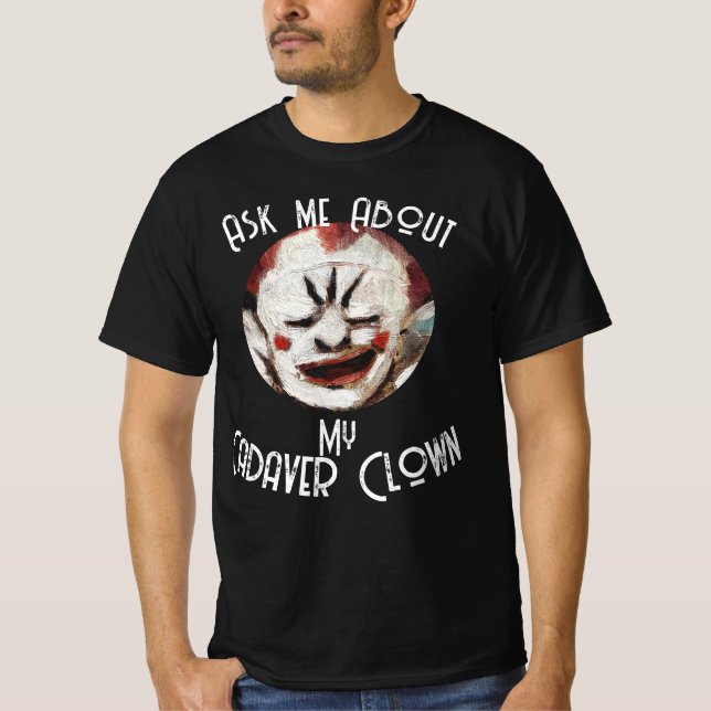 Ask me About my Cadaver Clown Party Dinner Food HG T-Shirt (Front)