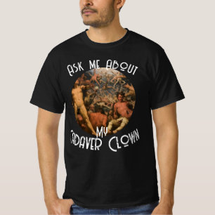 Ask me About my Cadaver Clown T-Shirt