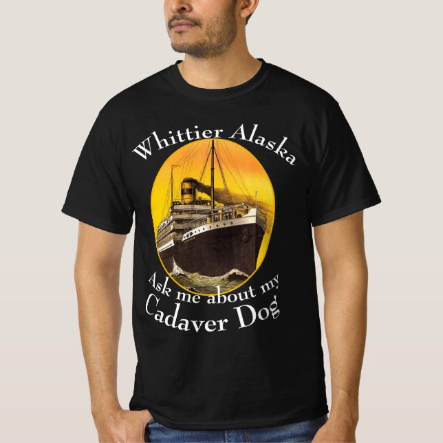 Ask me About my Cadaver Dog Whittier Alaska T-Shirt (Front)