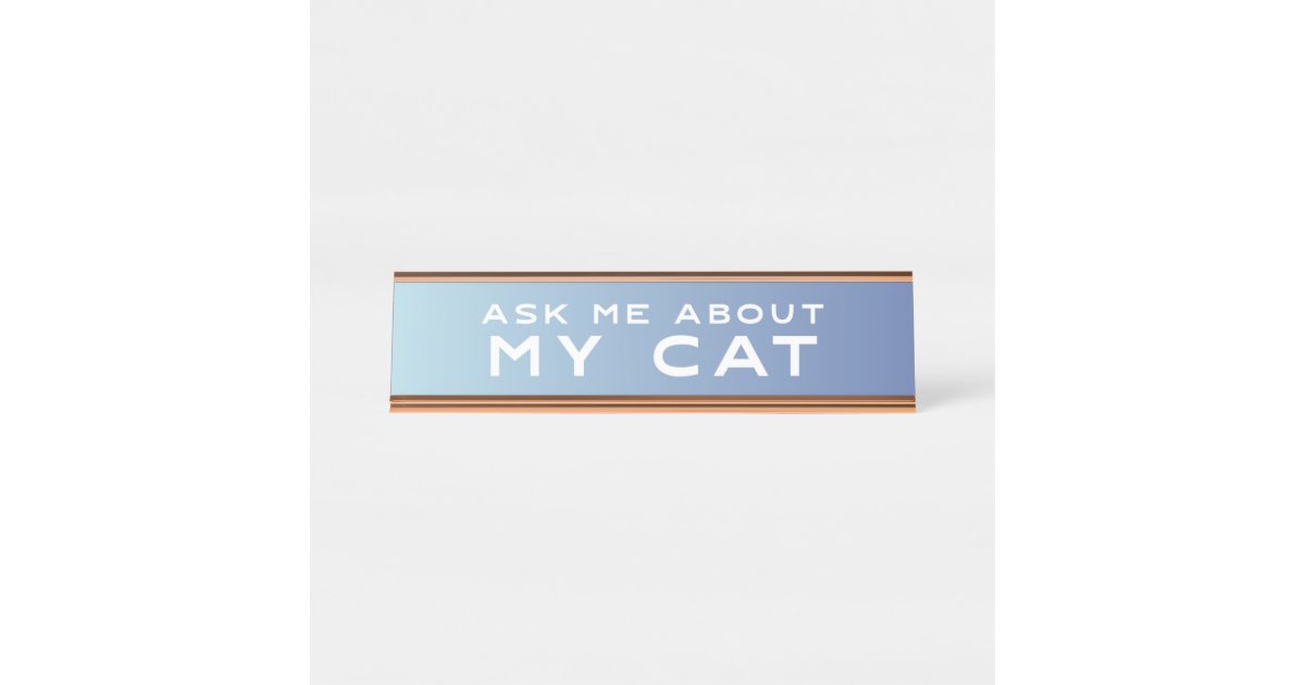 Ask Me About My Cat Blue Ombre Funny Desk Sign Zazzle Com