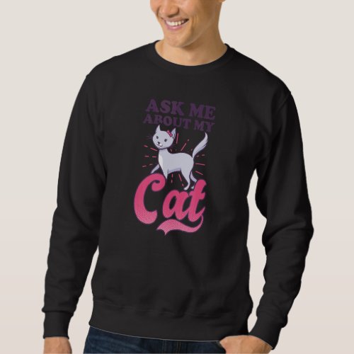 Ask Me About My Cat Crazy Cat Mom Sweatshirt