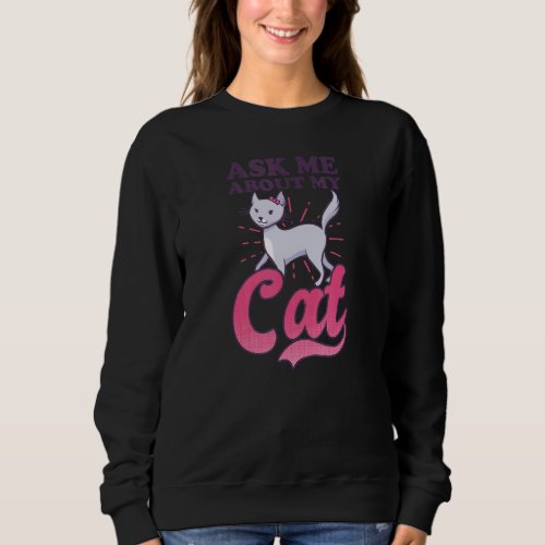 Ask Me About My Cat Crazy Cat Mom Sweatshirt