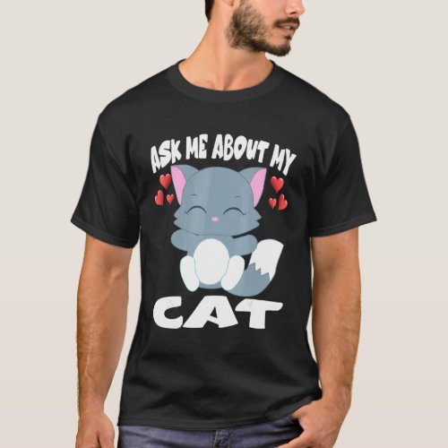 Ask Me About My Cat Pet  1 T-Shirt