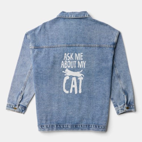 Ask Me About My Cat   Saying for Anti Social Cat O Denim Jacket