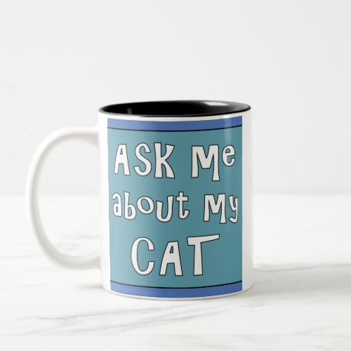 Ask me about my Cat Two_Tone Coffee Mug