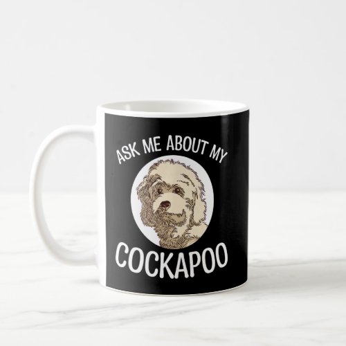 Ask Me About My Cockapoo  Pet Dog Cockapoo  Coffee Mug