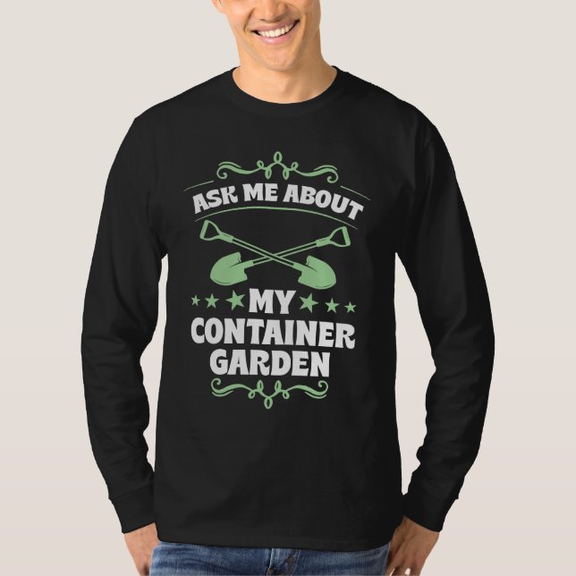 Ask Me About My Container Garden Plant  Shovel Too T-Shirt (Front)