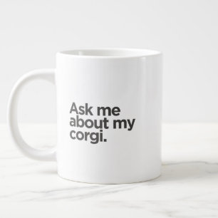 'Ask Me About My Corgi.' Funny Corgi Parent Gift Giant Coffee Mug