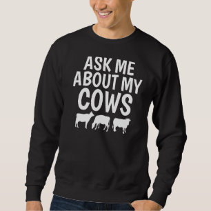Ask Me About My Cows Farm Animal Sweatshirt